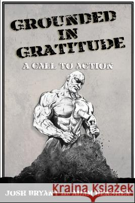 Grounded in Gratitude: A Call to Action Josh Bryant Adam Benshea 9781721707782 Createspace Independent Publishing Platform - książka