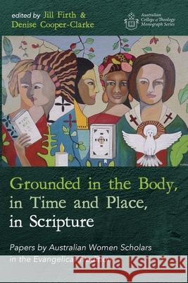 Grounded in the Body, in Time and Place, in Scripture Jill Firth Denise Cooper-Clarke 9781725288775 Wipf & Stock Publishers - książka