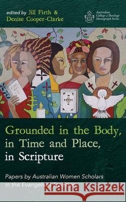 Grounded in the Body, in Time and Place, in Scripture Jill Firth Denise Cooper-Clarke 9781725288782 Wipf & Stock Publishers - książka