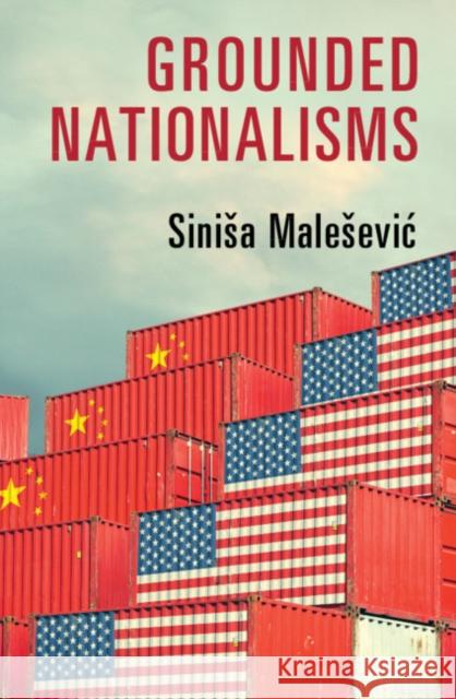 Grounded Nationalisms: A Sociological Analysis Sinisa Malesevic 9781108441247 Cambridge University Press - książka