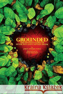 Grounded: The Untold Story of Peter Pan & Captain Hook Jorge Enrique Ponce Nick Perlman 9780991297429 Goo Factory - książka