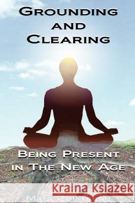 Grounding & Clearing: Being Present in the New Age Maya Cointreau 9780615210803 Earth Lodge - książka