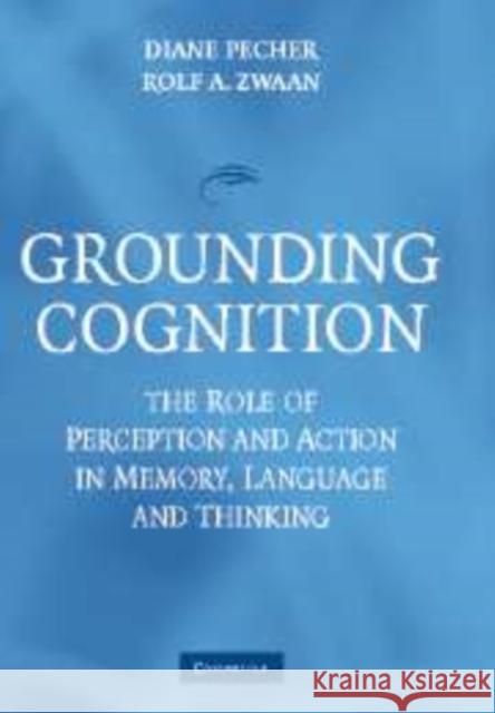 Grounding Cognition: The Role of Perception and Action in Memory, Language, and Thinking Pecher, Diane 9780521168571 Cambridge University Press - książka