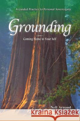 Grounding: Coming Home to Your Self Nell Arnaud 9781456323387 Createspace - książka