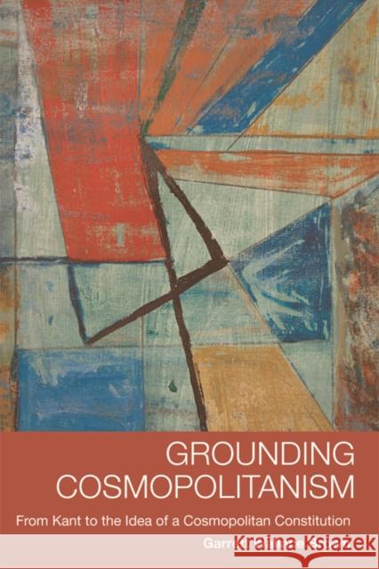 Grounding Cosmopolitanism: From Kant to the Idea of a Cosmopolitan Constitution Garrett Wallace Brown 9780748677306 Edinburgh University Press - książka