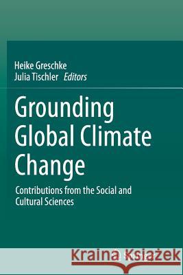 Grounding Global Climate Change: Contributions from the Social and Cultural Sciences Greschke, Heike 9789402403718 Springer - książka