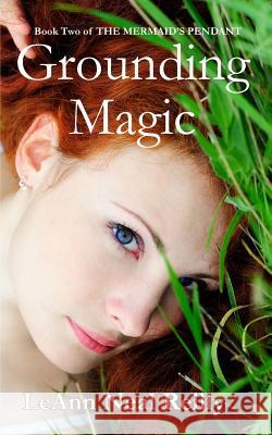 Grounding Magic: Book Two of The Mermaid's Pendant Neal Reilly, Leann 9780982687567 Zephon Books - książka