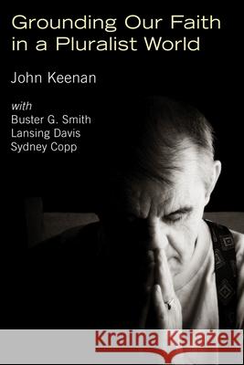 Grounding Our Faith in a Pluralist World John P. Keenan Sydney Lea Lansing Davis 9781498251693 Wipf & Stock Publishers - książka