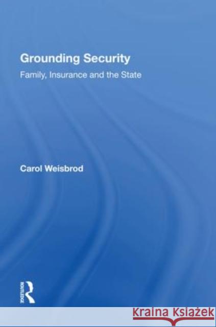 Grounding Security: Family, Insurance and the State Carol Weisbrod   9781138619838 Routledge - książka