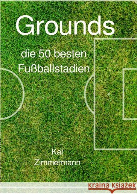 Grounds : die 50 besten Fußballstadien Zimmermann, Kai 9783748527091 epubli - książka