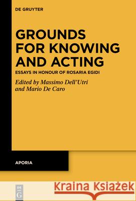 Grounds for Knowing and Acting: Essays in Honour of Rosaria Egidi Mario d Massimo Dell'utri 9783119148191 de Gruyter - książka