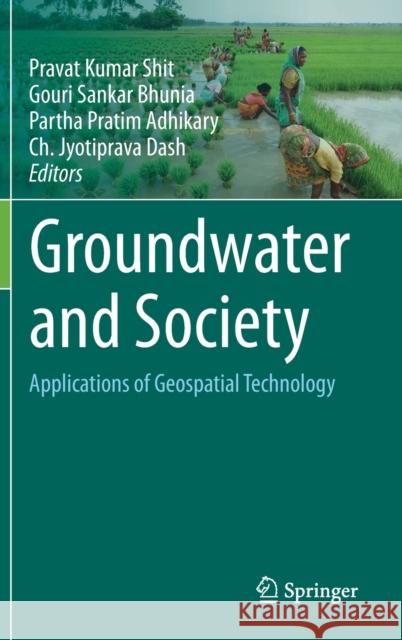 Groundwater and Society: Applications of Geospatial Technology Pravat Kumar Shit Gouri Sankar Bhunia Partha Pratim Adhikary 9783030641351 Springer - książka