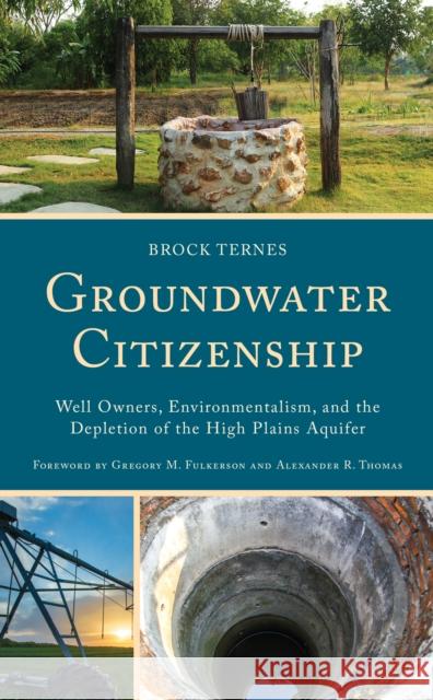 Groundwater Citizenship: Well Owners, Environmentalism, and the Depletion of the High Plains Aquifer Ternes, Brock 9781666903461 ROWMAN & LITTLEFIELD pod - książka