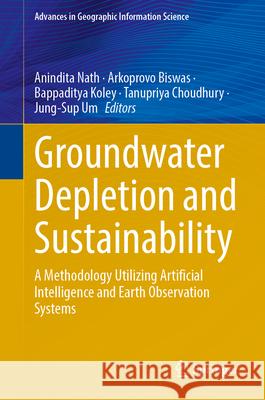 Groundwater Depletion and Sustainability: A Methodology Utilizing Artificial Intelligence and Earth Observation Systems Anindita Nath Arkoprovo Biswas Bappaditya Koley 9783032099204 Springer - książka