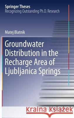 Groundwater Distribution in the Recharge Area of Ljubljanica Springs Blatnik, Matej 9783030483357 Springer - książka
