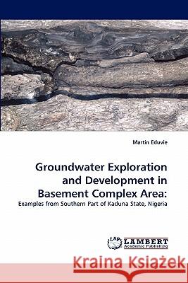 Groundwater Exploration and Development in Basement Complex Area Martin Eduvie 9783843391726 LAP Lambert Academic Publishing - książka