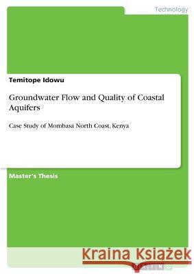 Groundwater Flow and Quality of Coastal Aquifers: Case Study of Mombasa North Coast, Kenya Idowu, Temitope 9783668517103 Grin Publishing - książka