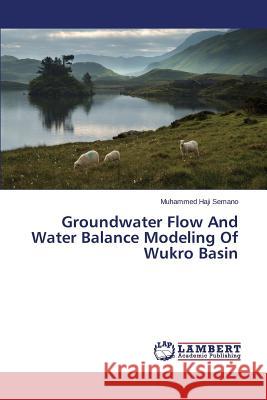 Groundwater Flow And Water Balance Modeling Of Wukro Basin Semano Muhammed Haji 9783659671111 LAP Lambert Academic Publishing - książka