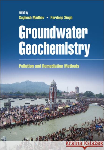 Groundwater Geochemistry: Pollution and Remediation Methods Sughosh Madhav Pardeep Singh 9781119709695 Wiley-Blackwell - książka