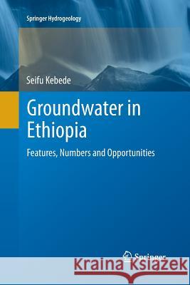 Groundwater in Ethiopia: Features, Numbers and Opportunities Kebede, Seifu 9783662509586 Springer - książka