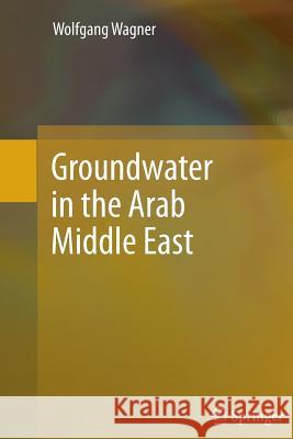 Groundwater in the Arab Middle East Wolfgang Wagner   9783642440151 Springer - książka