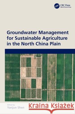 Groundwater Management for Sustainable Agriculture in the North China Plain Yanjun Shen 9781032116747 CRC Press - książka