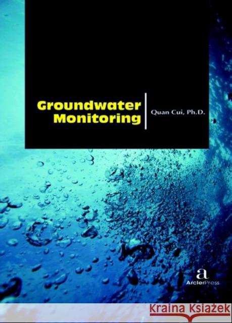 Groundwater Monitoring Quan Cui   9781680944754 Arcler Education Inc - książka