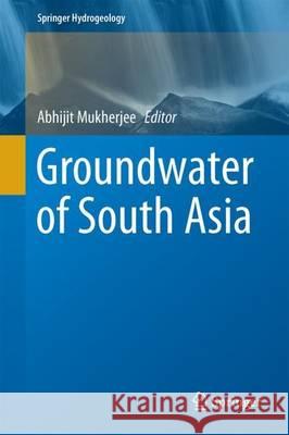 Groundwater of South Asia Abhijit Mukherjee 9789811038884 Springer - książka