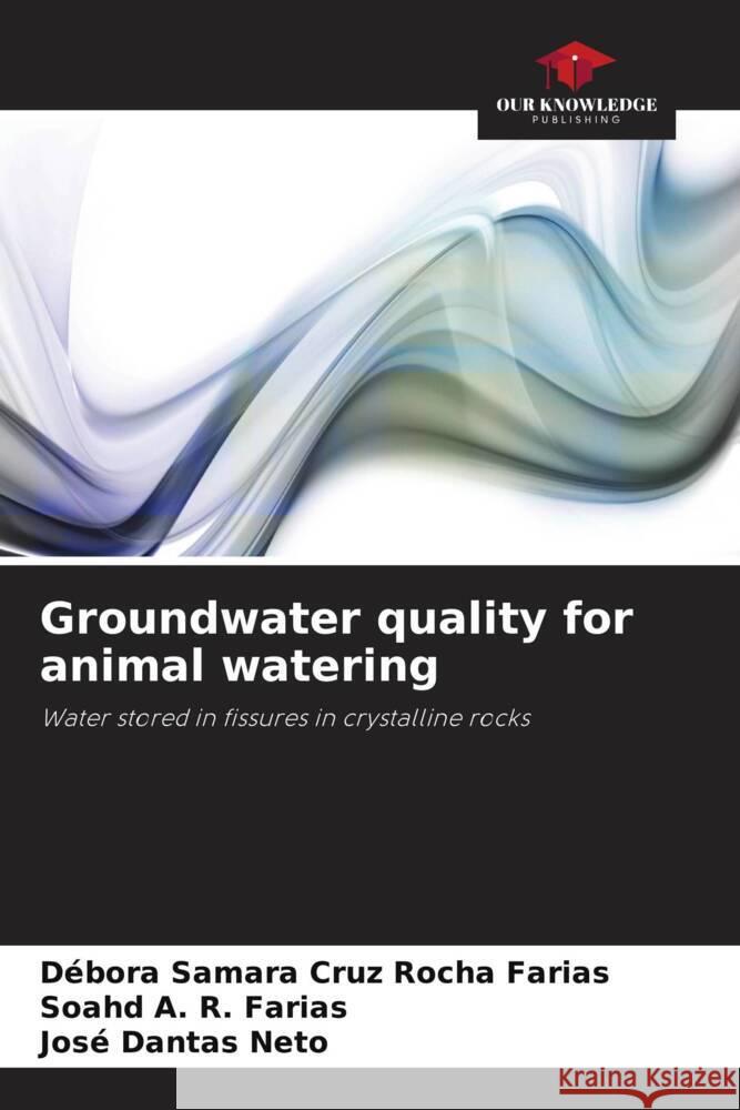 Groundwater quality for animal watering Cruz Rocha Farias, Débora Samara, A. R. Farias, Soahd, Dantas Neto, José 9786208643379 Our Knowledge Publishing - książka