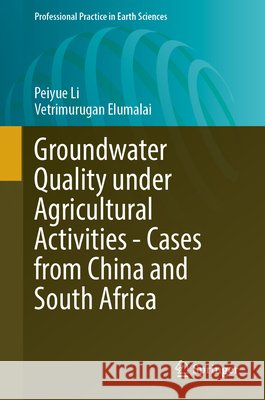 Groundwater Quality Under Agricultural Activities - Cases from China and South Africa Peiyue Li Vetrimurugan Elumalai 9783031989926 Springer - książka