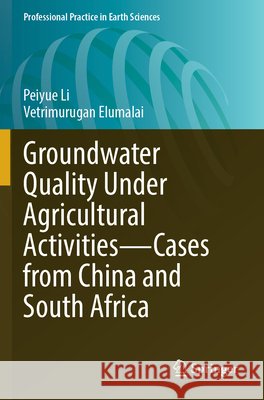 Groundwater Quality Under Agricultural Activities--Cases from China and South Africa Peiyue Li Vetrimurugan Elumalai 9783031989957 Springer - książka