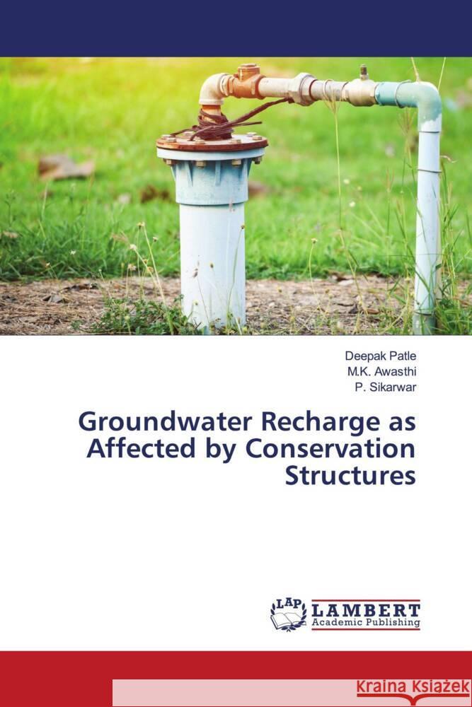 Groundwater Recharge as Affected by Conservation Structures Patle, Deepak, Awasthi, M.K., Sikarwar, P. 9786206767459 LAP Lambert Academic Publishing - książka