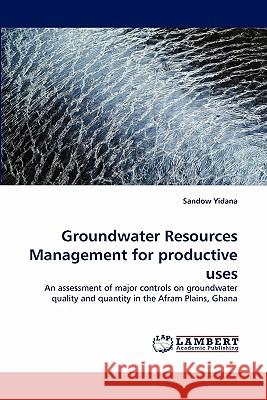 Groundwater Resources Management for productive uses Yidana, Sandow 9783843386760 LAP Lambert Academic Publishing AG & Co KG - książka