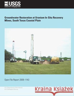 Groundwater Restoration at Uranium In-Situ Recovery Mines, South Texas Coasal Plain U. S. Deoartment of the Interior 9781495371349 Createspace - książka
