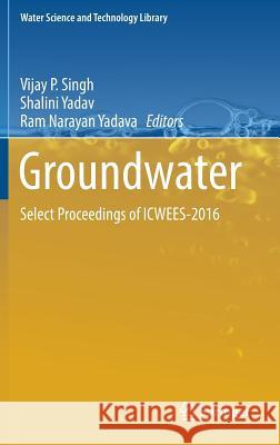 Groundwater: Select Proceedings of Icwees-2016 Singh, Vijay P. 9789811057885 Springer - książka