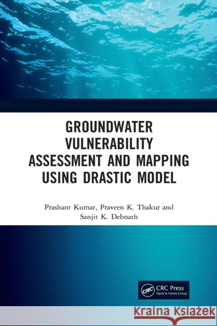 Groundwater Vulnerability Assessment and Mapping Using Drastic Model Praveen Thakur Sanjit Debnath 9781032091501 CRC Press - książka