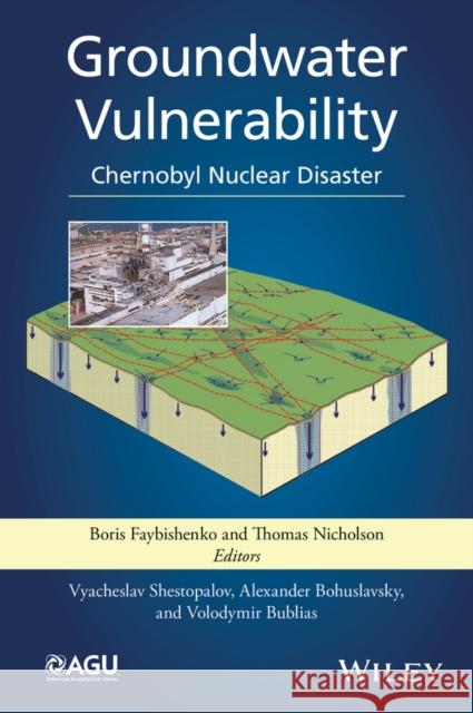 Groundwater Vulnerability: Chernobyl Nuclear Disaster Faybishenko, Boris; Nicholson, Thomas J.; Shestopalov, Vyacheslav 9781118962190 John Wiley & Sons - książka