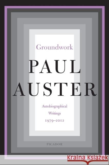 Groundwork: Autobiographical Writings, 1979-2012 Auster, Paul 9781250245809 Picador USA - książka