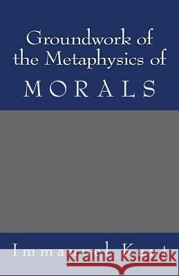 Groundwork of the Metaphysics of Morals Immanuel Kant 9781492204152 Createspace - książka