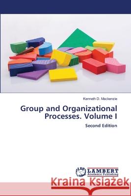 Group and Organizational Processes. Volume I Mackenzie, Kenneth D. 9786200677365 LAP Lambert Academic Publishing - książka