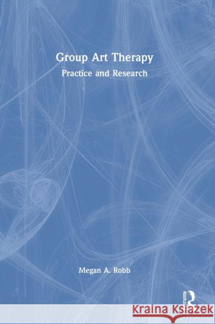 Group Art Therapy: Practice and Research Megan A. Robb 9780367527785 Routledge - książka
