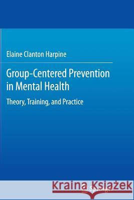 Group-Centered Prevention in Mental Health: Theory, Training, and Practice Clanton Harpine, Elaine 9783319371801 Springer - książka