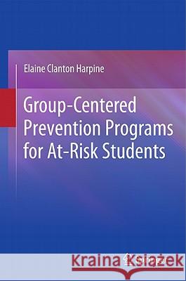 Group-Centered Prevention Programs for At-Risk Students Elaine Clanto 9781441972477 Not Avail - książka