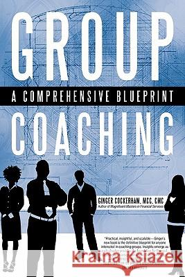 Group Coaching: A Comprehensive Blueprint Cockerham MCC, Ginger 9781450290678 iUniverse.com - książka
