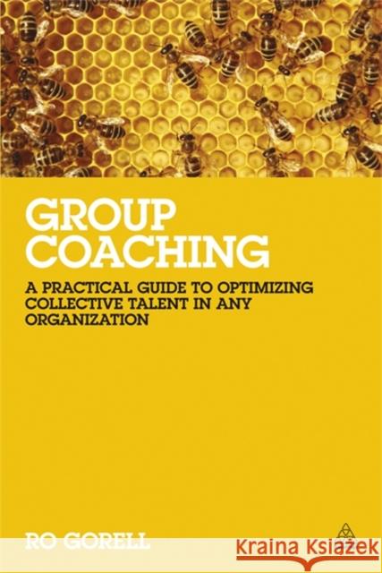 Group Coaching: A Practical Guide to Optimizing Collective Talent in Any Organization Gorell, Ro 9780749467593  - książka