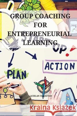 Group coaching for entrepreneurial learning Lachlan Schaffer 9782822340076 Lachlan Schaffer - książka