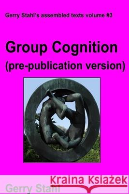 Group Cognition (pre-publication version): Computer Support for Building Collaborative Knowledge Gerry Stahl 9781105270581 Lulu.com - książka