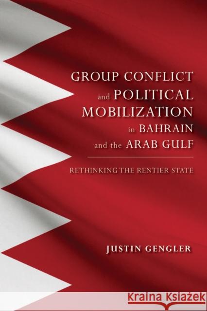 Group Conflict and Political Mobilization in Bahrain and the Arab Gulf: Rethinking the Rentier State Justin Gengler 9780253016805 Indiana University Press - książka