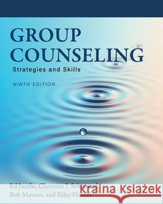 Group Counseling: Strategies and Skills Ed Jacobs Christine Schimmel Bob Masson 9781793537195 Cognella Academic Publishing - książka