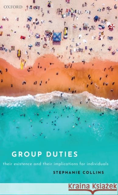 Group Duties: Their Existence and Their Implications for Individuals Stephanie Collins 9780198840275 Oxford University Press, USA - książka